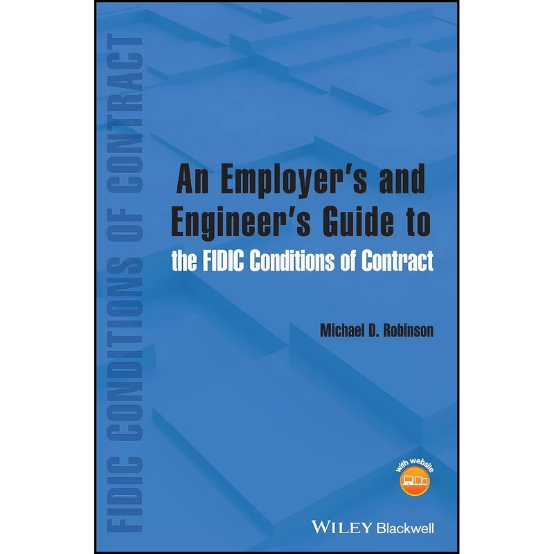 کتاب An Employers and Engineers Guide to the FIDIC Conditions of Contract اثر جمعي از نويسندگان انتشارات Wiley-Blackwell 