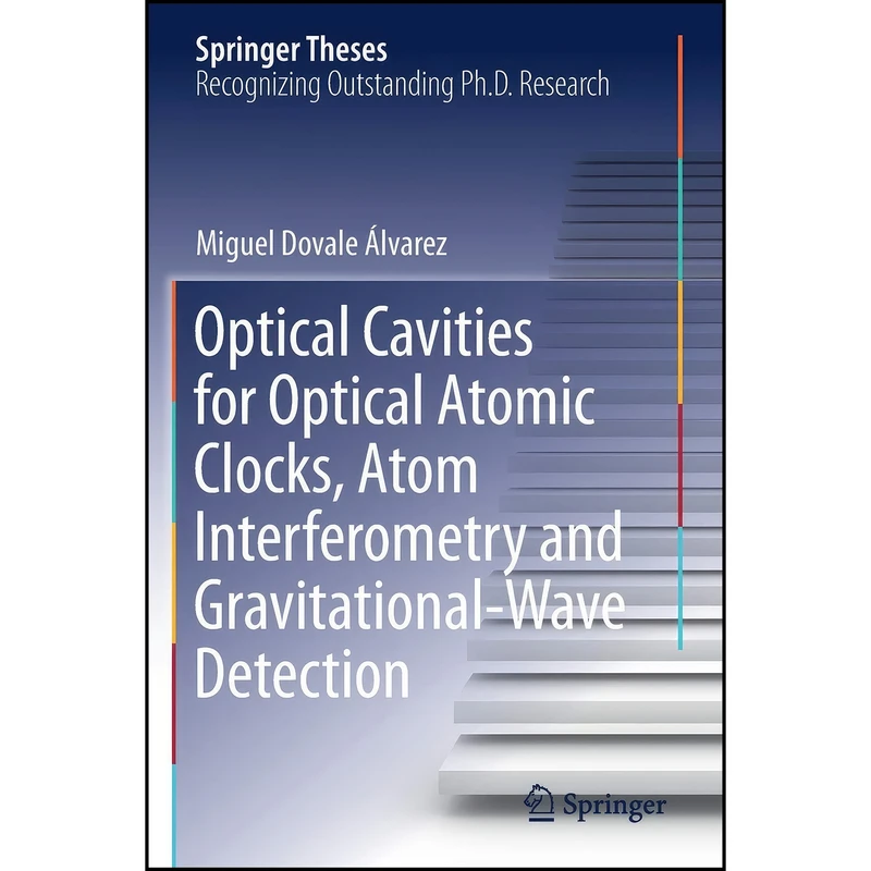 کتاب Optical Cavities for Optical Atomic Clocks, Atom Interferometry and Gravitational-Wave Detection  اثر Miguel Dovale Álvarez انتشارات تازه ها