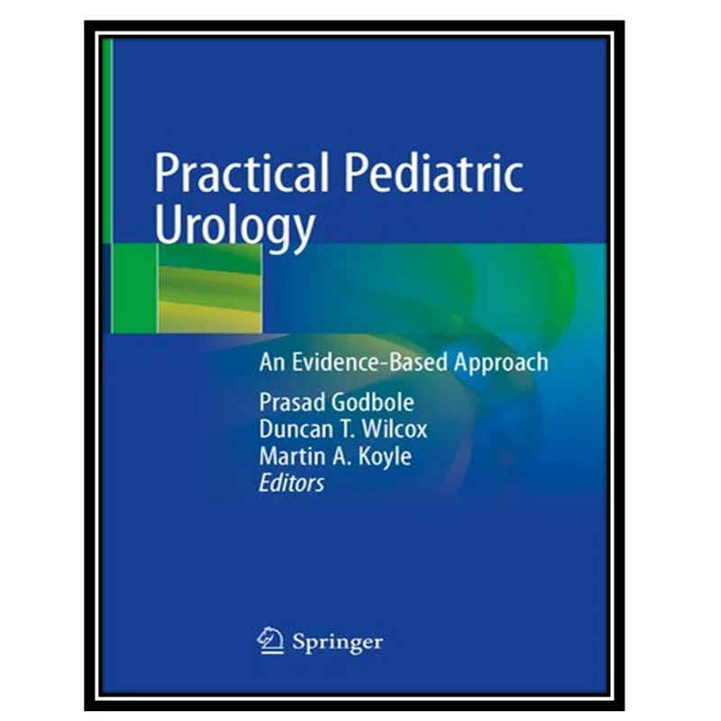 کتاب Practical Pediatric Urology: An Evidence-Based Approach اثر جمعی ازنویسندگان انتشارات مؤلفین طلایی