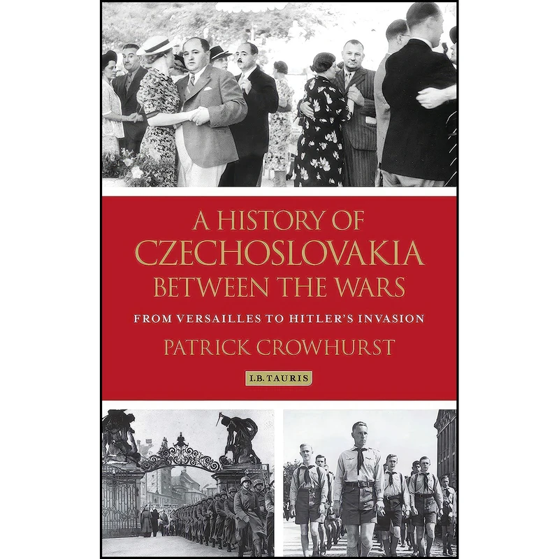 کتاب A History of Czechoslovakia Between the Wars اثر Patrick Crowhurst انتشارات I.B. Tauris