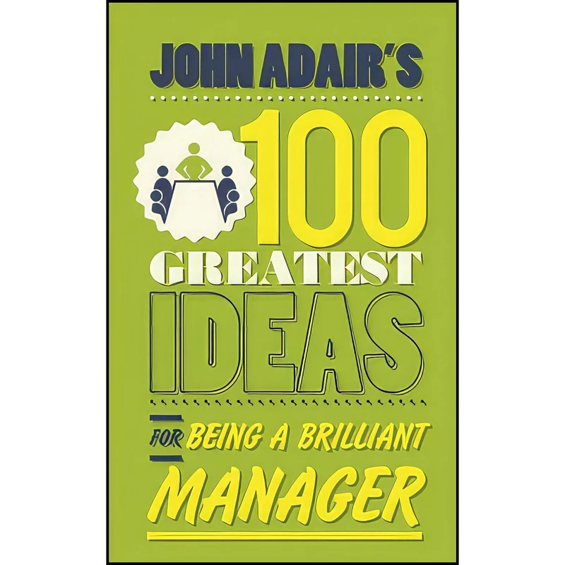 کتاب John Adairs 100 Greatest Ideas for Being a Brilliant Manager اثر John Eric Adair انتشارات Capstone
