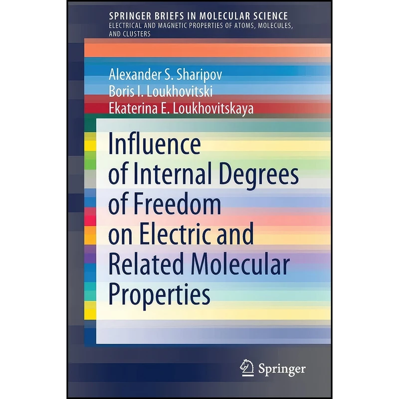 کتاب Influence of Internal Degrees of Freedom on Electric and Related Molecular Properties  اثر جمعي از نويسندگان انتشارات تازه ها