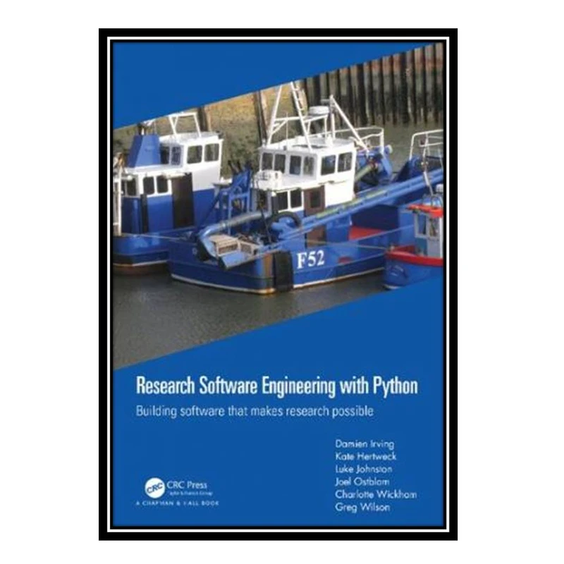 کتاب Research Software Engineering with Python: Building software that makes research possible اثر جمعی از نویسندگان انتشارات مؤلفین طلایی