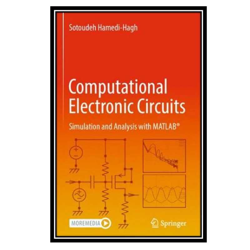 کتاب Computational Electronic Circuits: Simulation and Analysis with MATLAB اثر Sotoudeh Hamedi-Hagh انتشارات مؤلفین طلایی