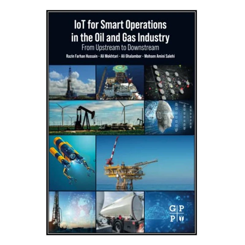  کتاب IoT for Smart Operations in the Oil and Gas Industry اثر  جمعي از نويسندگان انتشارات مؤلفين طلايي