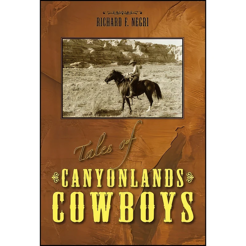 کتاب Tales of Canyonlands Cowboys اثر Richard Negri انتشارات Utah State University Press