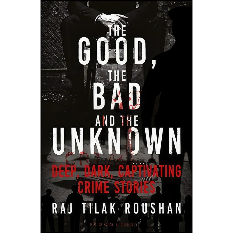 کتاب The Good, The Bad And The Unknown اثر Raj Tilak Roushan انتشارات Bloomsbury India