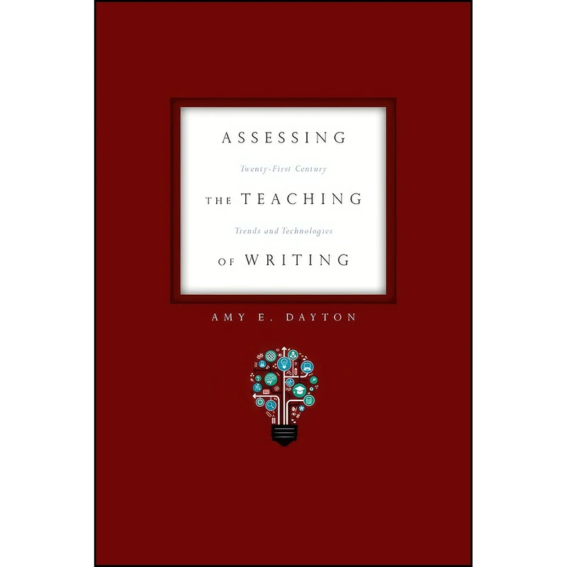 کتاب Assessing the Teaching of Writing اثر Amy E. Dayton انتشارات Utah State University Press