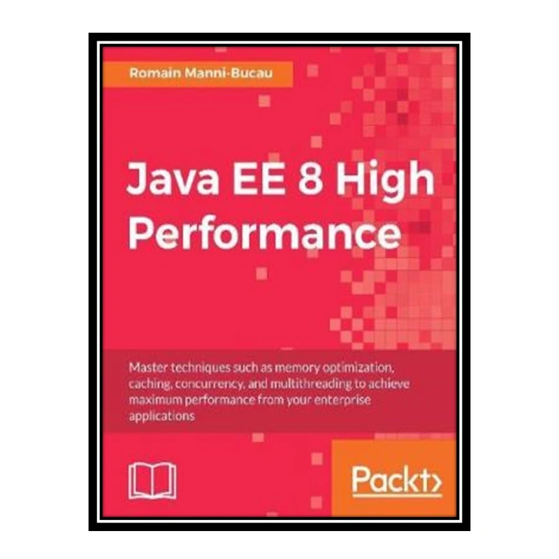کتاب 	 Java EE 8 High Performance اثر Romain Manni-Bucau انتشارات مؤلفین طلایی