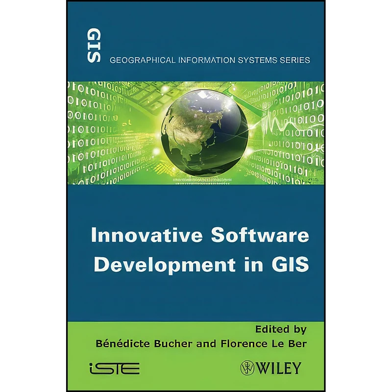 کتاب Innovative Software Development in GIS  اثر جمعي از نويسندگان انتشارات Wiley-ISTE