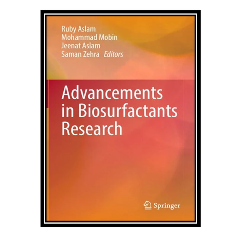کتاب Advancements in Biosurfactants Research اثر جمعی از نویسندگان انتشارات مؤلفین طلایی
