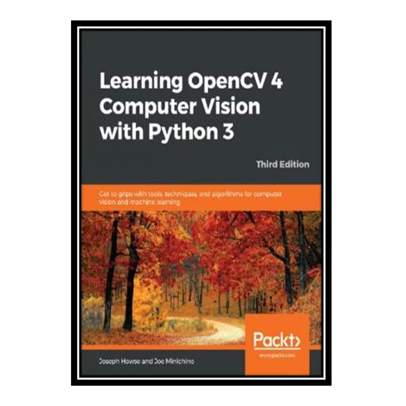 کتاب Learning OpenCV 4 Computer Vision with Python 3 اثر Joseph Howse and Joe Minichino انتشارات مؤلفین طلایی