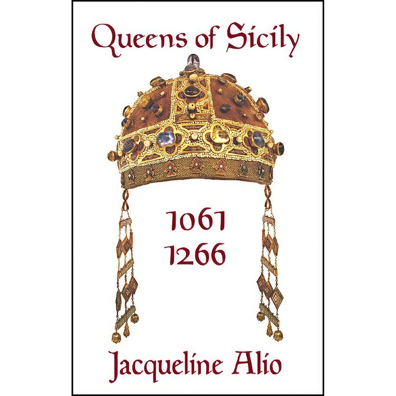 کتاب Queens of Sicily 1061-1266  اثر Jacqueline Alio انتشارات Trinacria Editions LLC