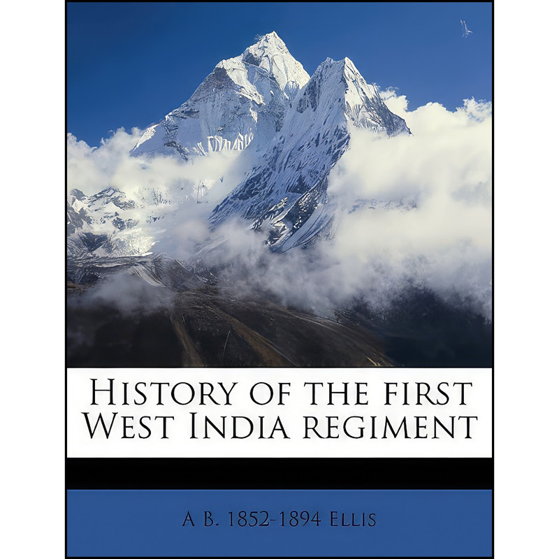 کتاب History of the first West India regiment اثر Alfred Burdon Ellis انتشارات Nabu Press