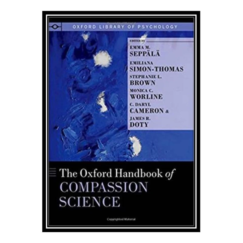کتاب The Oxford Handbook of Compassion Science (Oxford Library of Psychology) اثر جمعی از نویسندگان انتشارات مؤلفین طلایی