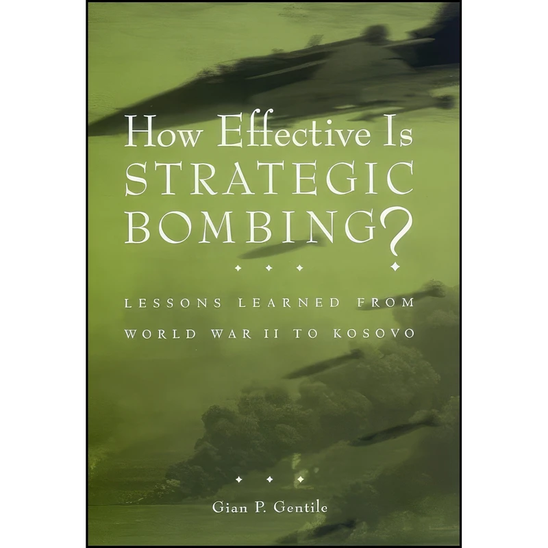 کتاب How Effective is Strategic Bombing? اثر Gian P. Gentile انتشارات NYU Press