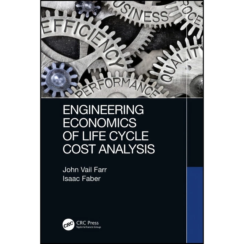 کتاب Engineering Economics of Life Cycle Cost Analysis اثر John Vail Farr and Isaac J. Faber انتشارات CRC Press