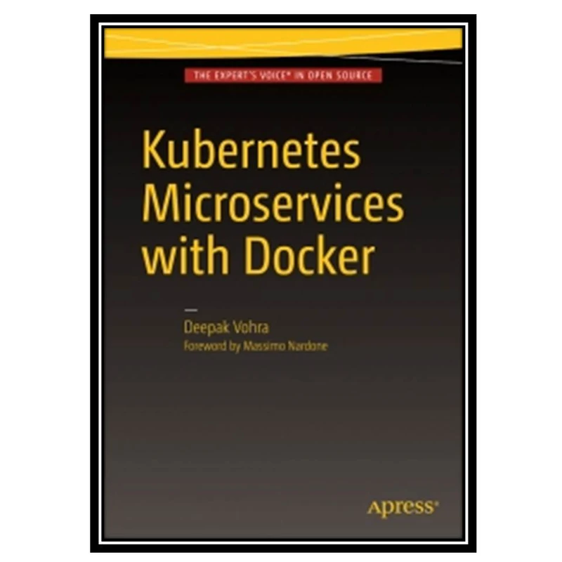 کتاب Kubernetes Microservices with Docker اثر Deepak Vohra انتشارات مؤلفین طلایی