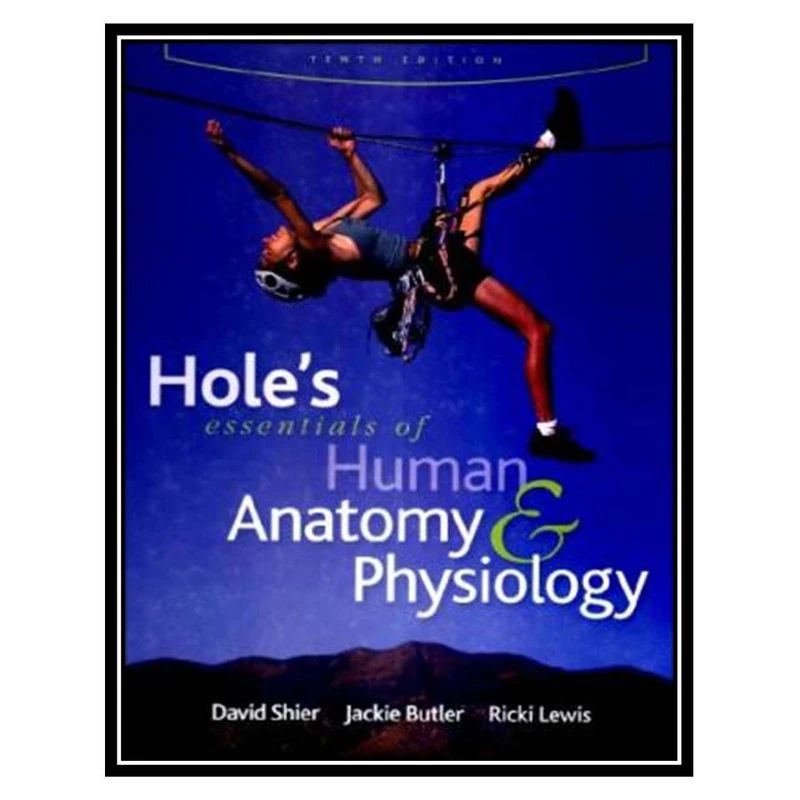 کتاب Holes Essentials of Human Anatomy& Physiology ,Tenth Edition اثر جمعی از نویسندگان انتشارات مؤلفین طلایی