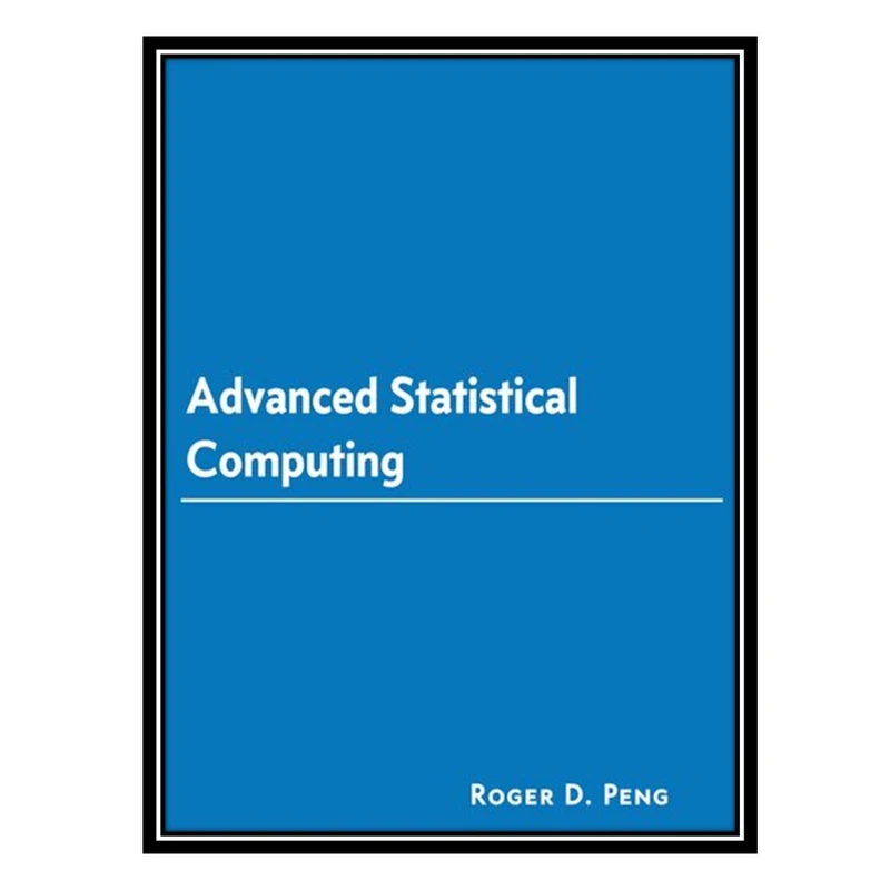 کتاب Advanced Statistical Computing اثر Roger D. Peng انتشارات مؤلفین طلایی