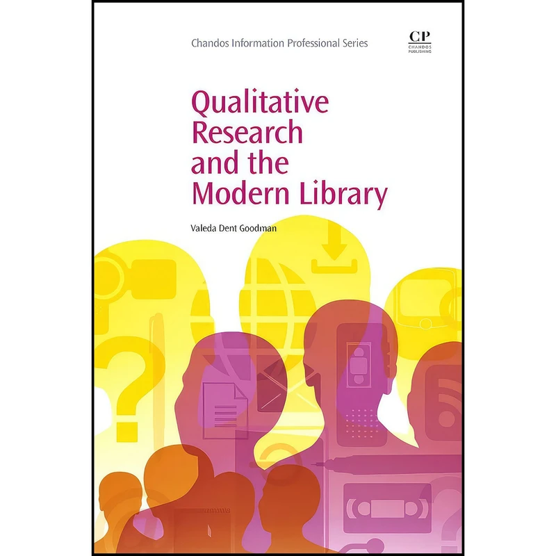 کتاب Qualitative Research and the Modern Library  اثر Valeda Dent Goodman انتشارات Chandos Publishing