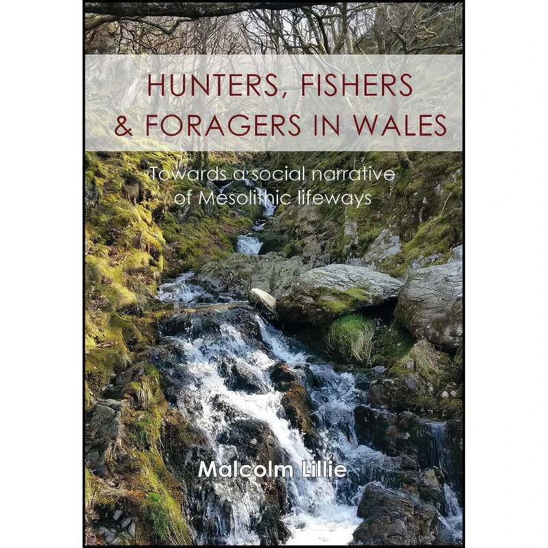 کتاب Hunters, Fishers and Foragers in Wales اثر Malcolm Lillie انتشارات Oxbow Books