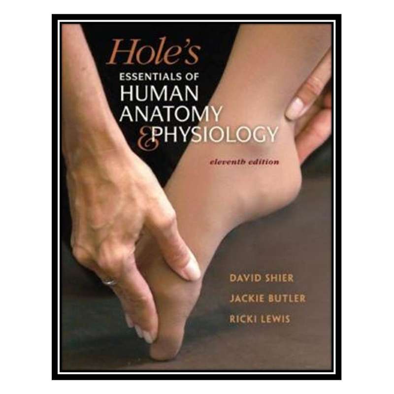 کتاب Holes Essentials of Human Anatomy &Physiology,11th Edition اثر جمعی از نویسندگان انتشارات مؤلفین طلایی کتاب Holes Essentials of Human Anatomy &Physiology,11th Edition اثر جمعی از نویسندگان انتشارات مؤلفین طلایی