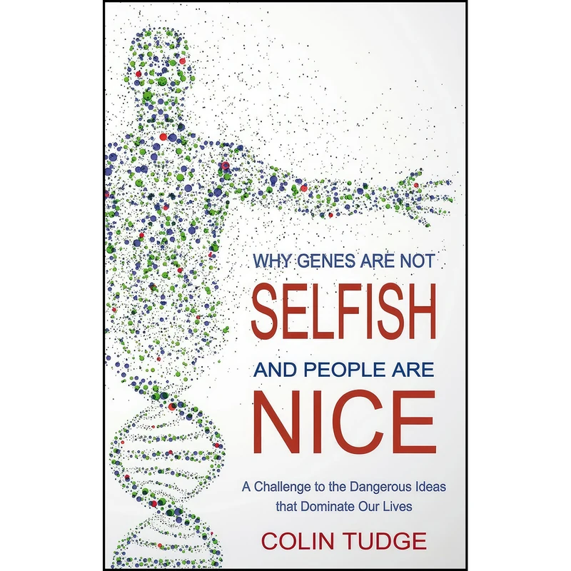 کتاب Why Genes Are Not Selfish and People Are Nice اثر Colin Tudge انتشارات Floris Books