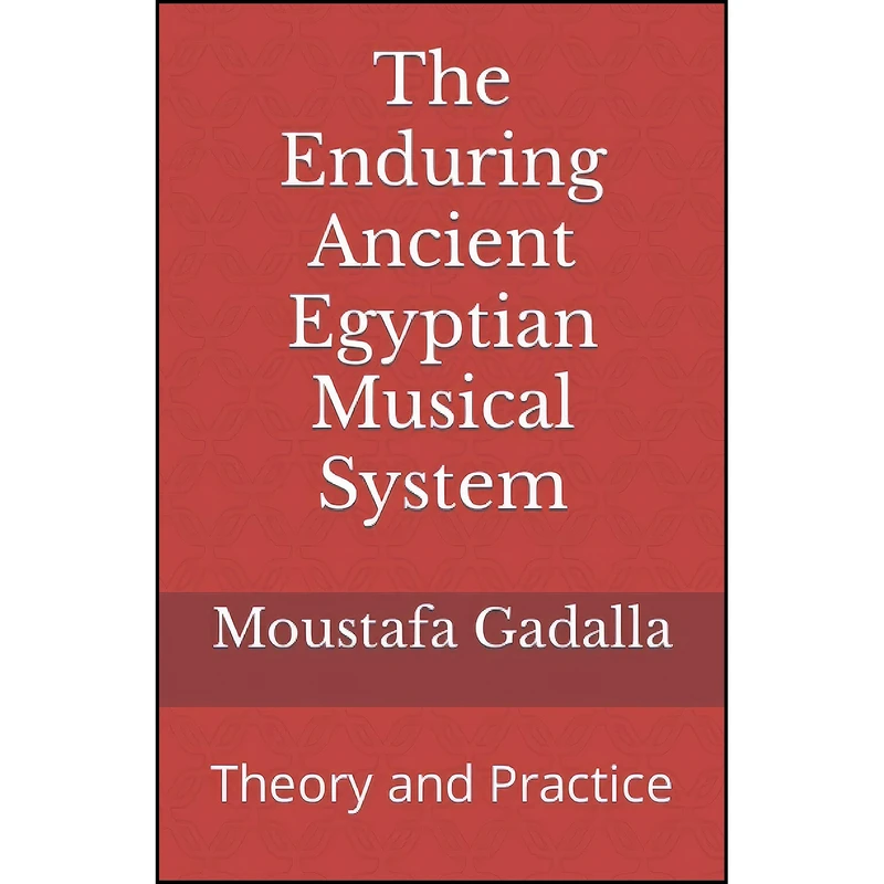 کتاب The Enduring Ancient Egyptian Musical System اثر Moustafa Gadalla انتشارات تازه ها