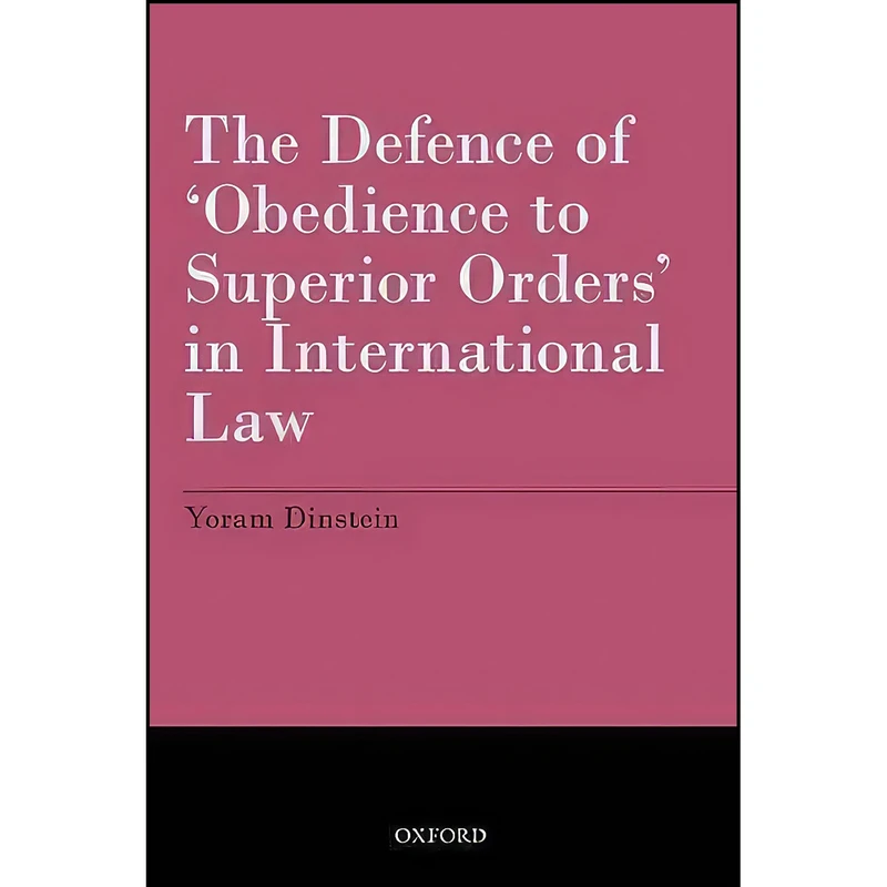 کتاب The Defence of Obedience to Superior Orders in International Law اثر Yoram Dinstein انتشارات Oxford University Press