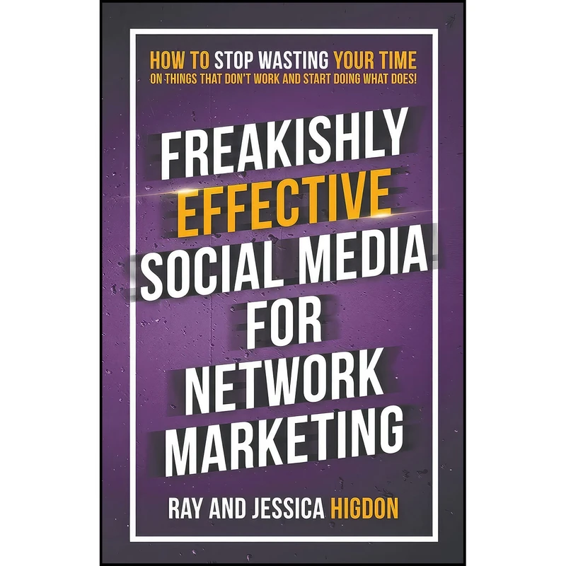 کتاب Freakishly Effective Social Media for Network Marketing اثر Ray Higdon and Jessica Higdon انتشارات بله