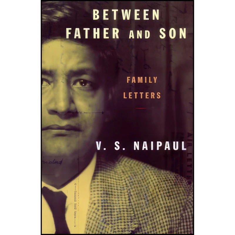 کتاب Between Father and Son  اثر V. S. Naipaul انتشارات Knopf