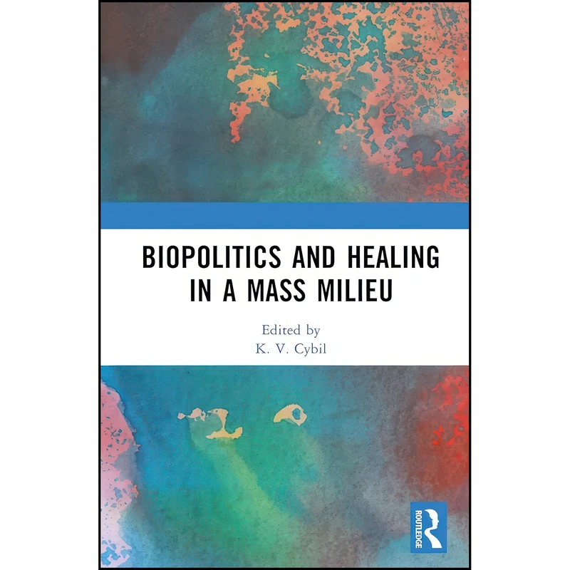 کتاب Biopolitics and Healing in a Mass Milieu اثر K. V. Cybil انتشارات تازه ها