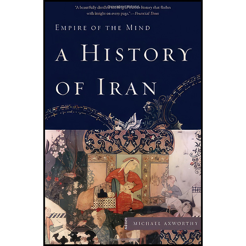 کتاب A History of Iran اثر Michael Axworthy انتشارات Basic Books