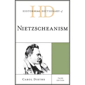 کتاب Historical Dictionary of Nietzscheanism  اثر Carol Diethe انتشارات Scarecrow Press