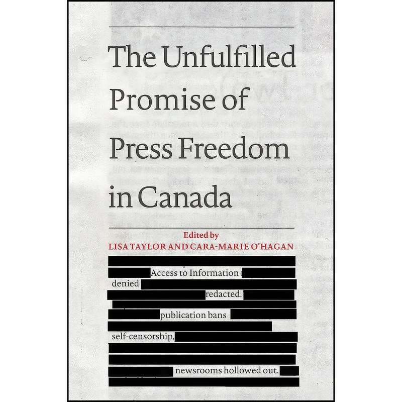 کتاب The Unfulfilled Promise of Press Freedom in Canada اثر Lisa Taylor and Cara-Marie O'Hagan انتشارات University of Toronto Press