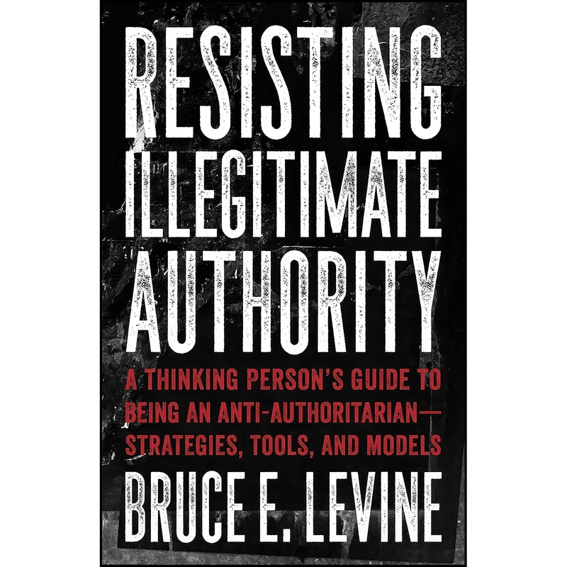 کتاب Resisting Illegitimate Authority اثر Bruce E. Levine انتشارات AK Press