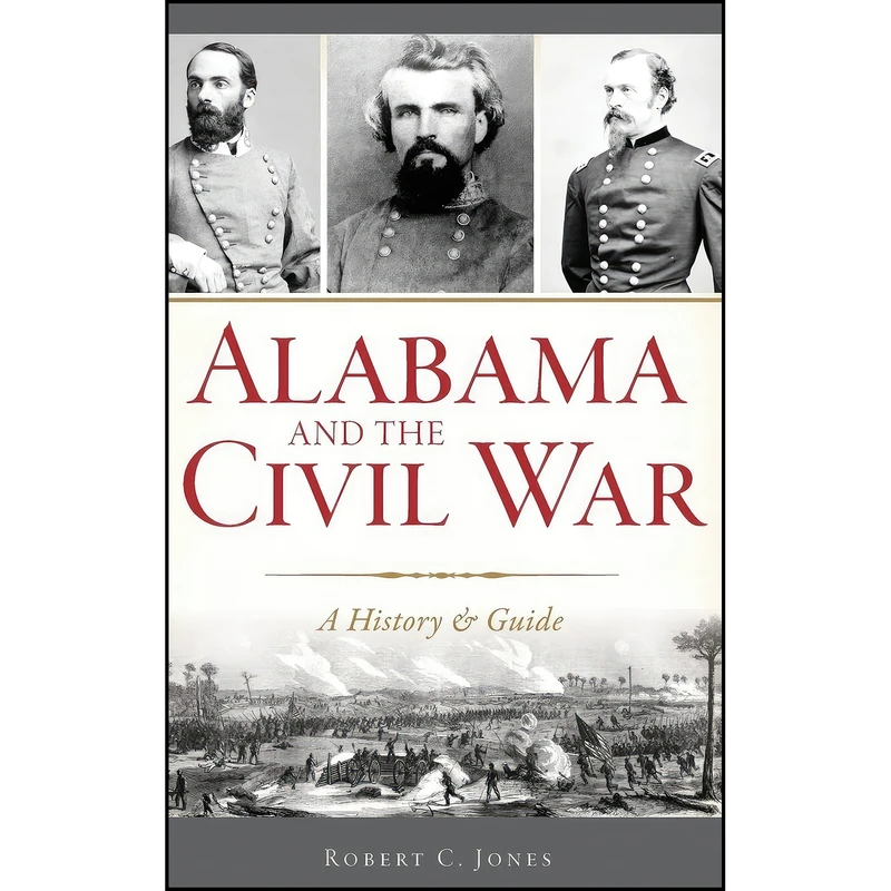 کتاب Alabama and the Civil War اثر Robert C. Jones انتشارات History Press Library Editions