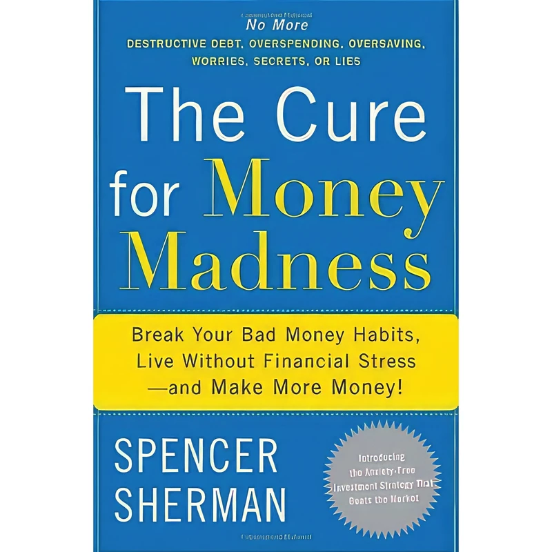کتاب The Cure for Money Madness اثر Spencer Sherman انتشارات Crown Business