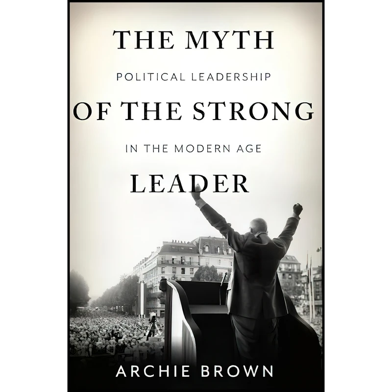 کتاب The Myth of the Strong Leader اثر Archie Brown انتشارات Basic Books
