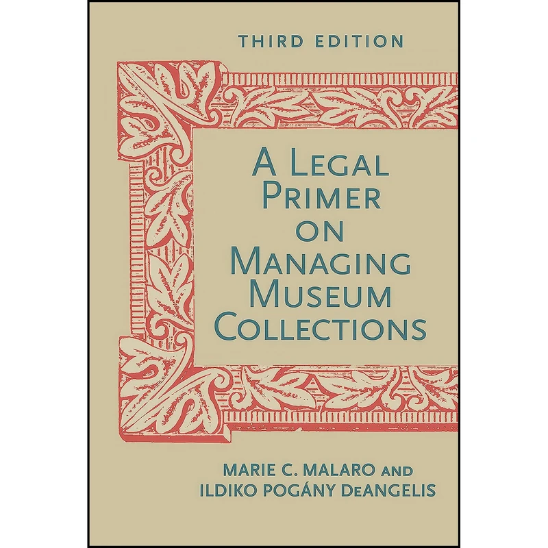 کتاب A Legal Primer on Managing Museum Collections, Third Edition اثر جمعي از نويسندگان انتشارات Smithsonian Books