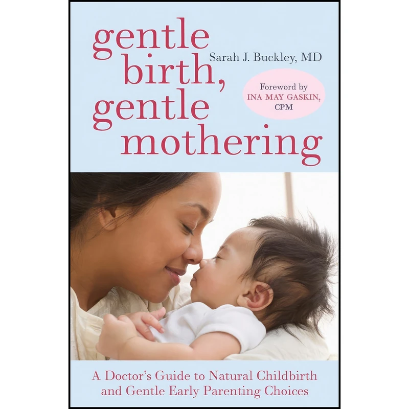 کتاب Gentle Birth, Gentle Mothering اثر Sarah Buckley and Ina May Gaskin انتشارات Celestial Arts