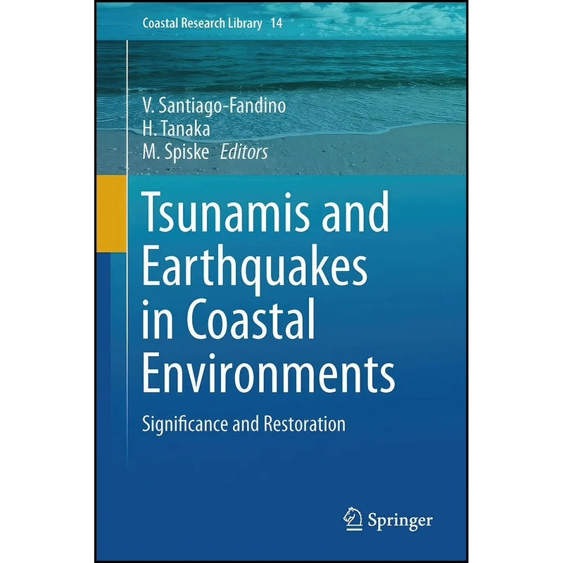 کتاب Tsunamis and Earthquakes in Coastal Environments اثر جمعي از نويسندگان انتشارات Springer