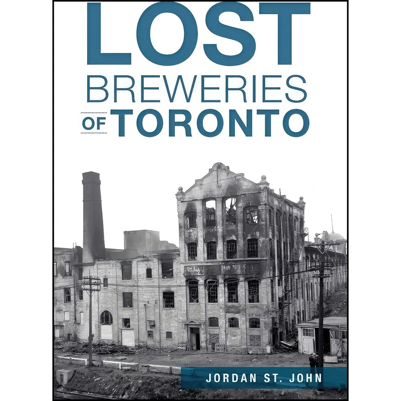 کتاب Lost Breweries of Toronto اثر St. John and Jordan انتشارات The History Press