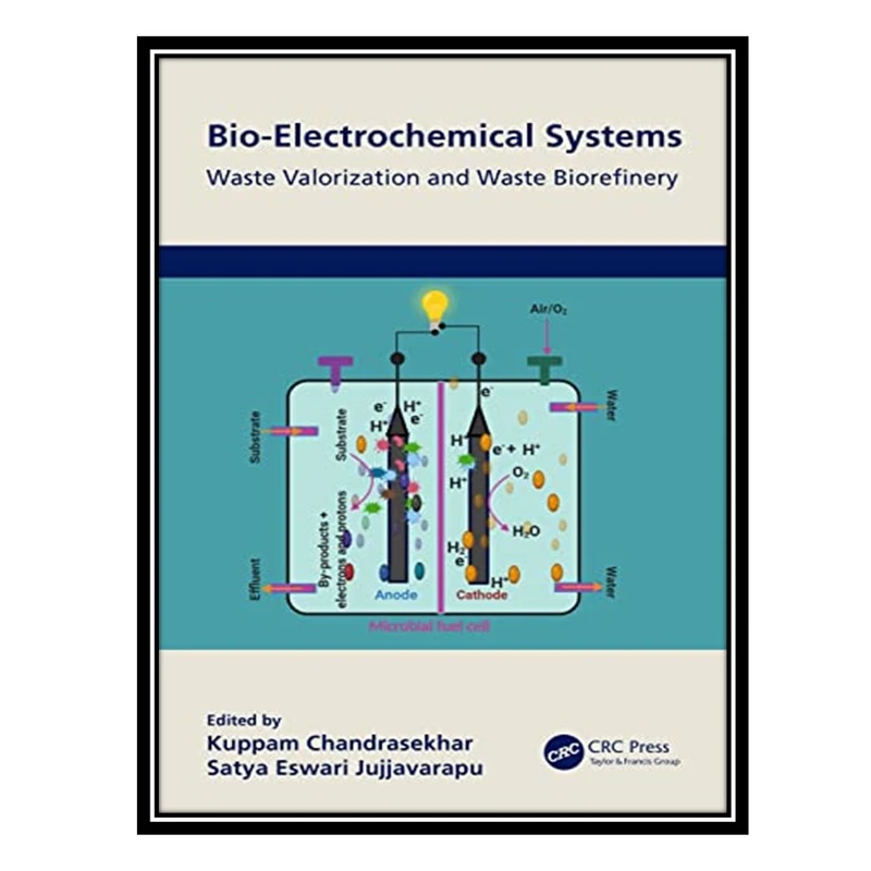 کتاب Bio-Electrochemical Systems: Waste Valorization and Waste Biorefinery اثر Kuppam Chandrasekhar AND Satya Eswari Jujjavarapu انتشارات مؤلفین طلایی