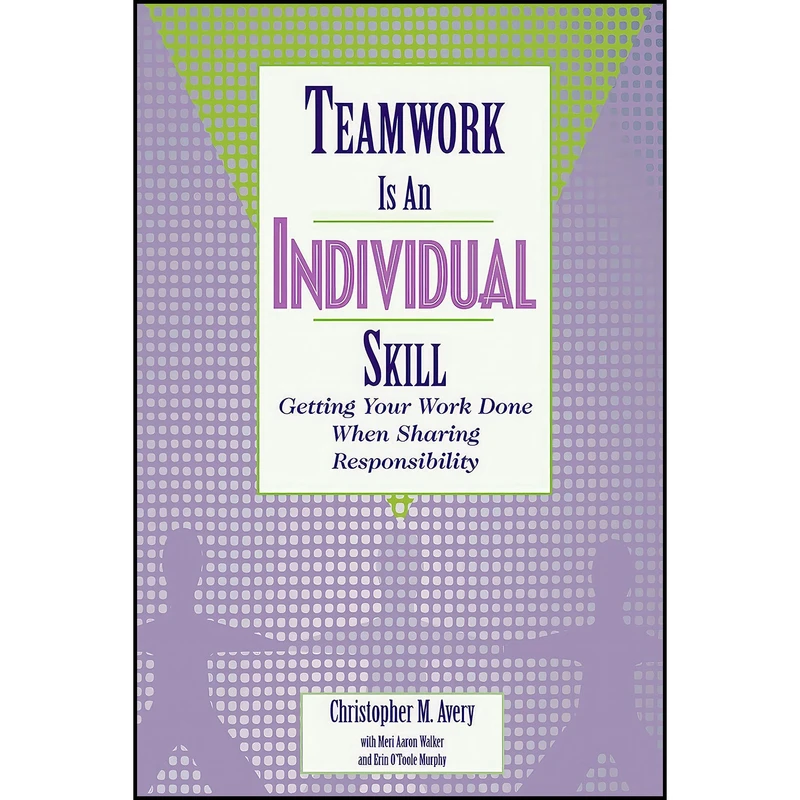 کتاب Teamwork Is an Individual Skill اثر جمعي از نويسندگان انتشارات Berrett-Koehler Publishers