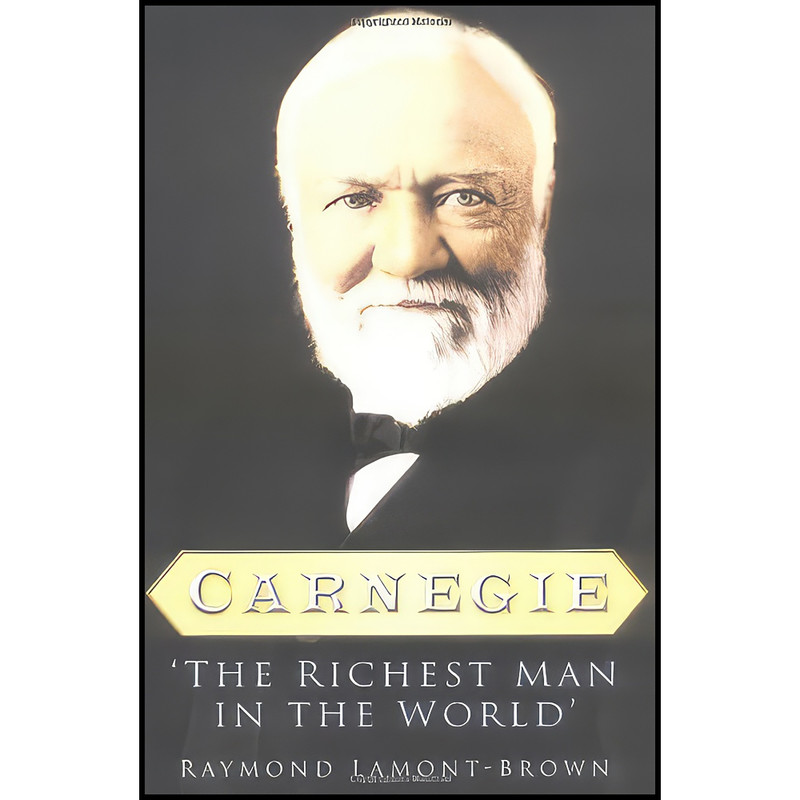 کتاب Carnegie اثر Raymond Lamont-Brown انتشارات Sutton Pub Ltd