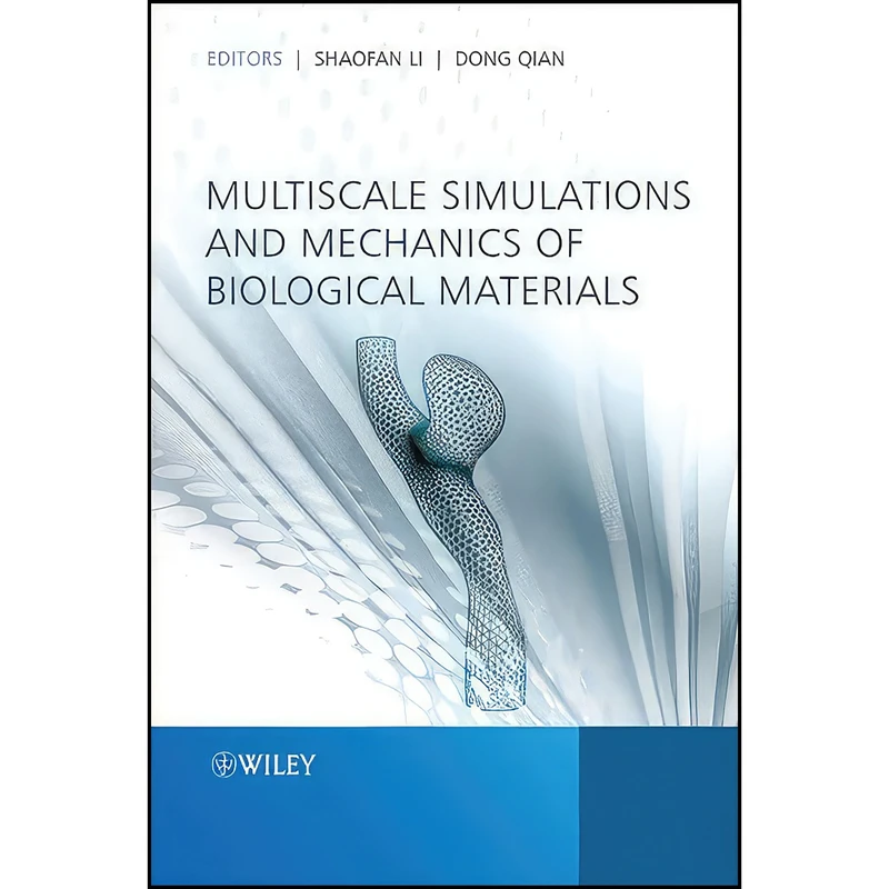کتاب Multiscale Simulations and Mechanics of Biological Materials اثر Shaofan Li and Dong Qian انتشارات Wiley