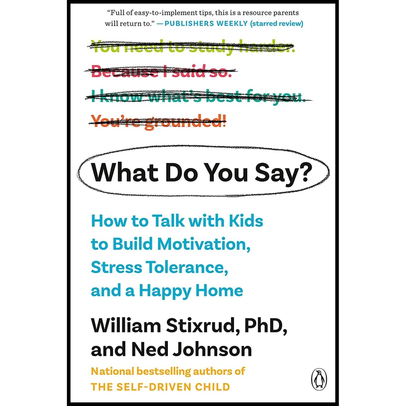 کتاب What Do You Say اثر William Stixrud PhD and Ned Johnson انتشارات Penguin Books