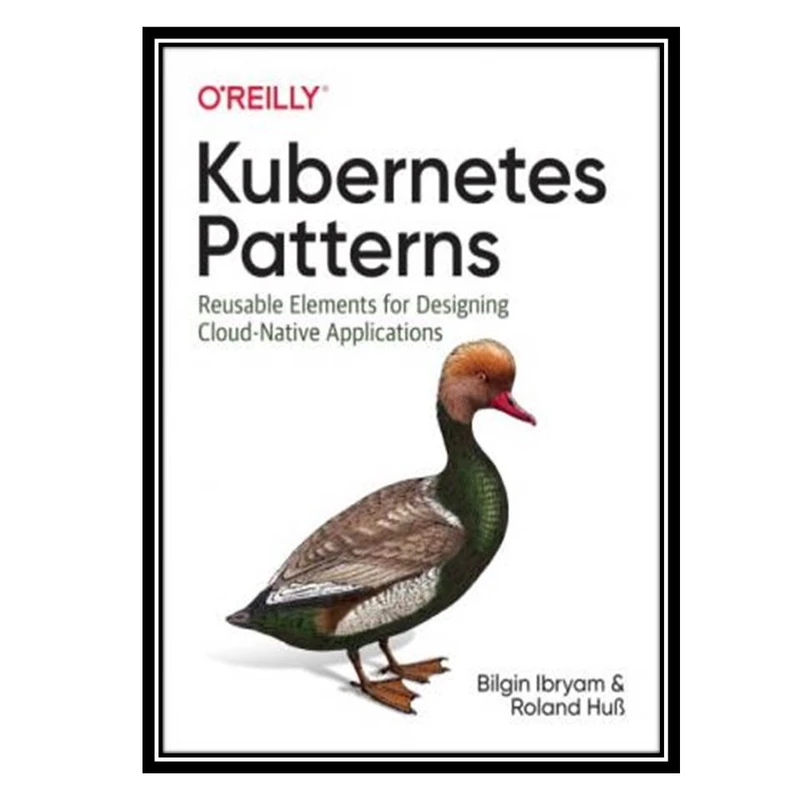 کتاب Kubernetes Patterns اثر Bilgin Ibryam and Roland Huß انتشارات مؤلفین طلایی